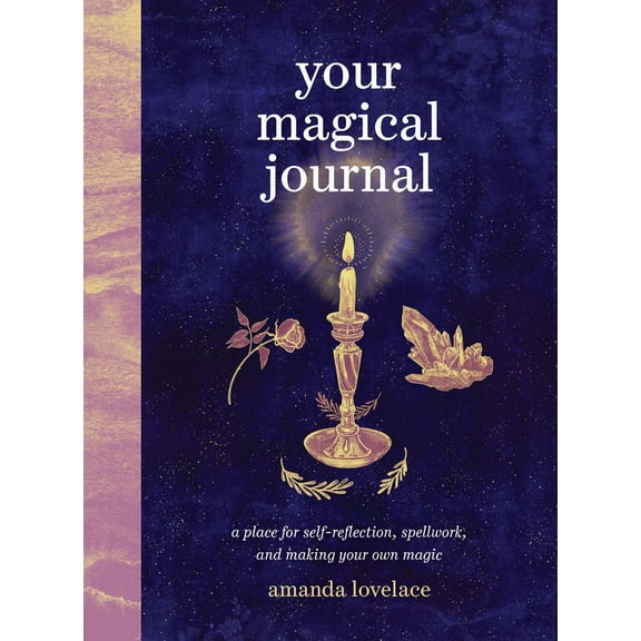 Your Magical Journal: A Place for Self-Reflection, Spellwork, and Making Your Own Magic, (Hardcover)