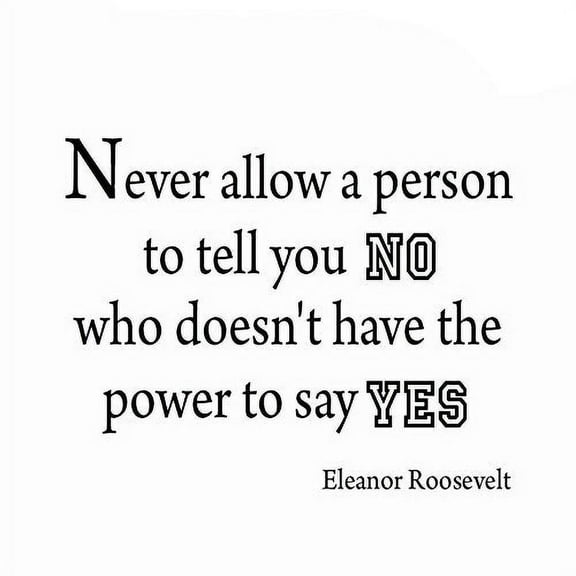 VWAQ Never Allow a Person To Tell You "No" Who Doesn't Have the Power To Say "Yes" Wall Decal VWAQ-1641