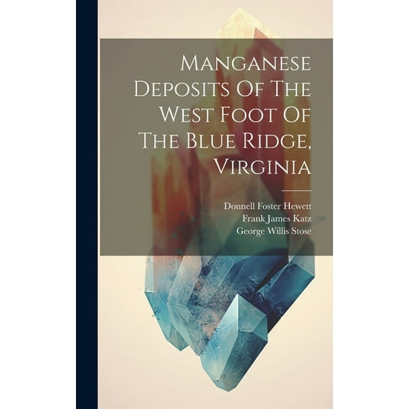 Manganese Deposits Of The West Foot Of The Blue Ridge, Virginia (Hardcover)
