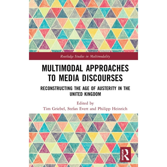 Routledge Studies in Multimodality Multimodal Approaches to Media Discourses: Reconstructing the Age of Austerity in the United Kingdom, (Hardcover)