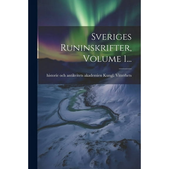 Sveriges Runinskrifter, Volume 1... (Paperback)