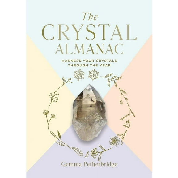The Crystal Almanac: Harness Your Crystals Through the Year, (Hardcover)