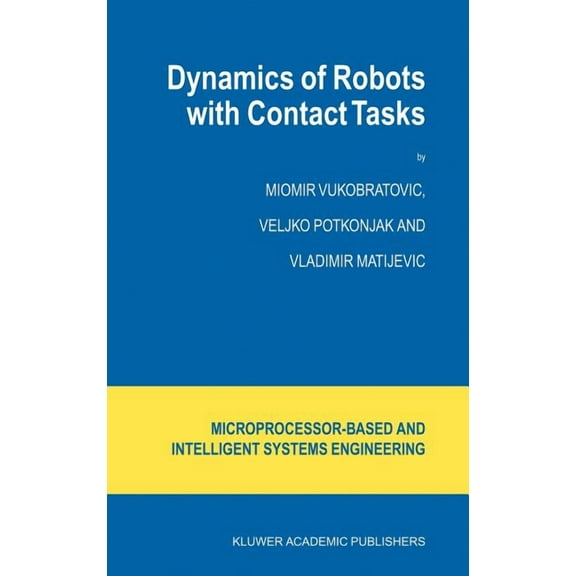 Intelligent Systems, Control and Automat Dynamics of Robots with Contact Tasks, Book 26, (Hardcover)