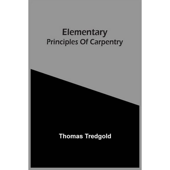 Elementary Principles Of Carpentry, (Paperback)