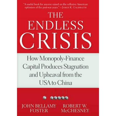 The Endless Crisis : How Monopoly-Finance Capital Produces Stagnation and Upheaval from the USA to (Best Way To Send Money From China To Usa)