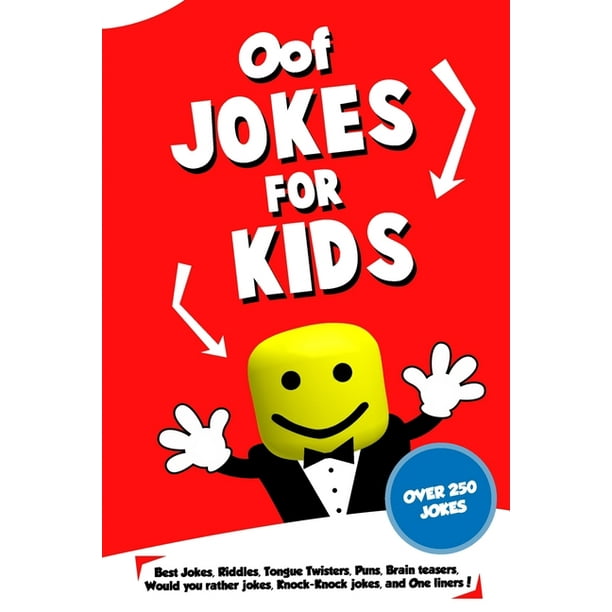 Oof Jokes for Kids: Oof Jokes for Kids : Best Jokes, Riddles, Tongue Twisters, Puns, Brain teasers, Would you rather jokes, Knock-Knock jokes, and One liners for kids: Kids Joke books ages Oof Jokes for Kids: Oof Jokes for Kids : Best Jokes, Riddles, Tongue Twisters, Puns, Brain teasers, Would you rather jokes, Knock-Knock jokes, and One liners for kids: Kids Joke books ages
