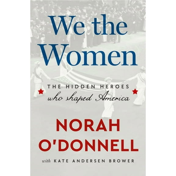 We the Women: The Hidden Heroes Who Shaped America, (Hardcover)