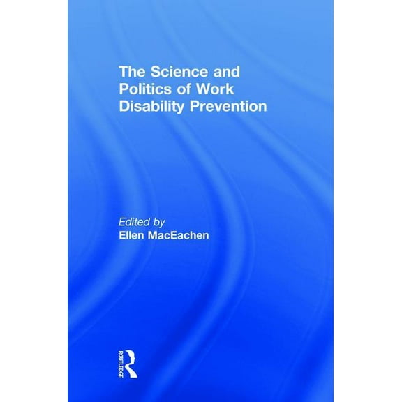 The Science and Politics of Work Disability Prevention, (Hardcover)