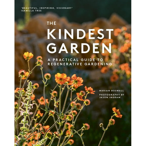 The Kindest Garden: A Practical Guide to Regenerative Gardening, (Hardcover)