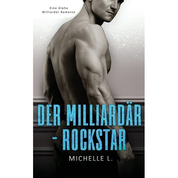 Der Milliardär-Rockstar: Eine Alpha Milliardär Romanze, (Hardcover)