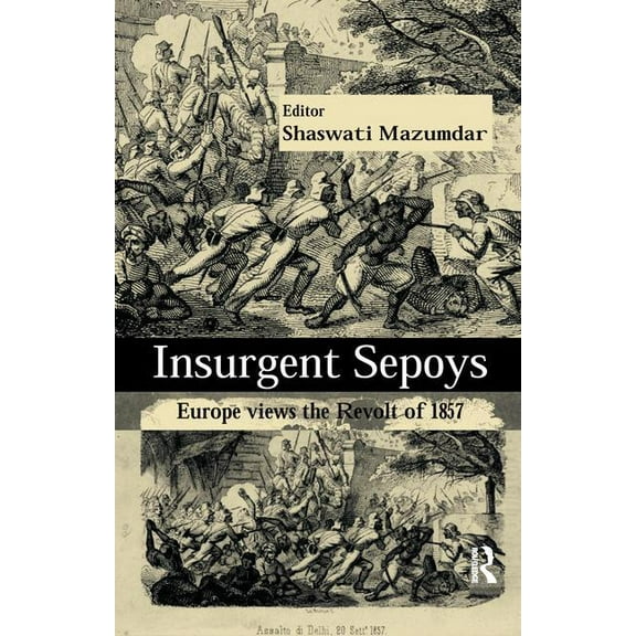 Insurgent Sepoys: Europe Views the Revolt of 1857, (Paperback)