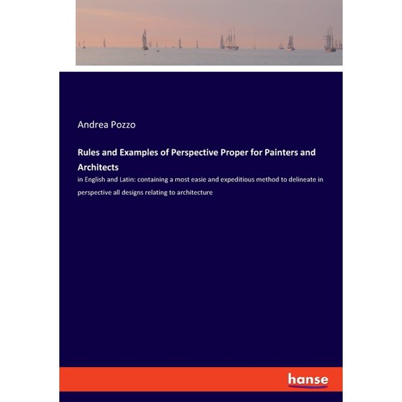 Rules and Examples of Perspective Proper for Painters and Architects: in English and Latin: containing a most easie and , (Paperback)