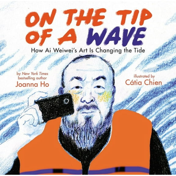 On the Tip of a Wave: How AI Weiwei's Art Is Changing the Tide, (Hardcover)