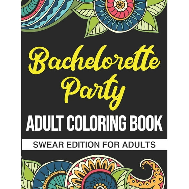 Download Bachelorette Party Adult Coloring Book A Naughty Bachelorette Party Gift For Bridesmaids Paperback Walmart Com Walmart Com