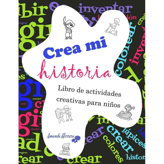 Crea mi historia: Libro de actividades creativas para niños de 6-12 años. (Paperback)