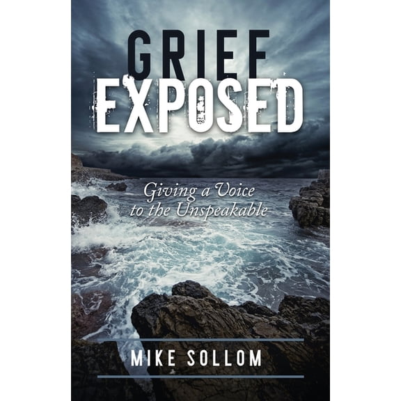 Grief Exposed: Giving a Voice to the Unspeakable (Paperback)