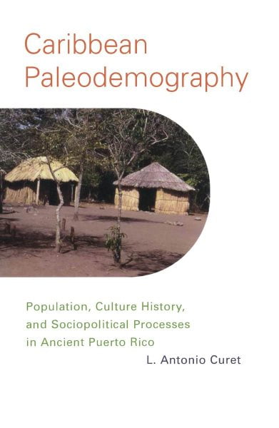 Pre-Owned Caribbean Paleodemography : Population, Culture History, and Sociopolitical Processes in Ancient Puerto Rico (Edition 1) (Paperback)