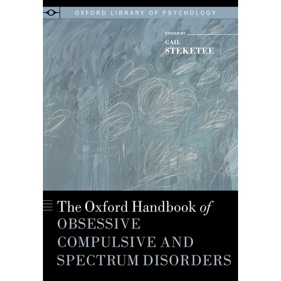 Oxford Library of Psychology Oxford Handbook of Obsessive Compulsive and Spectrum Disorders, (Hardcover)