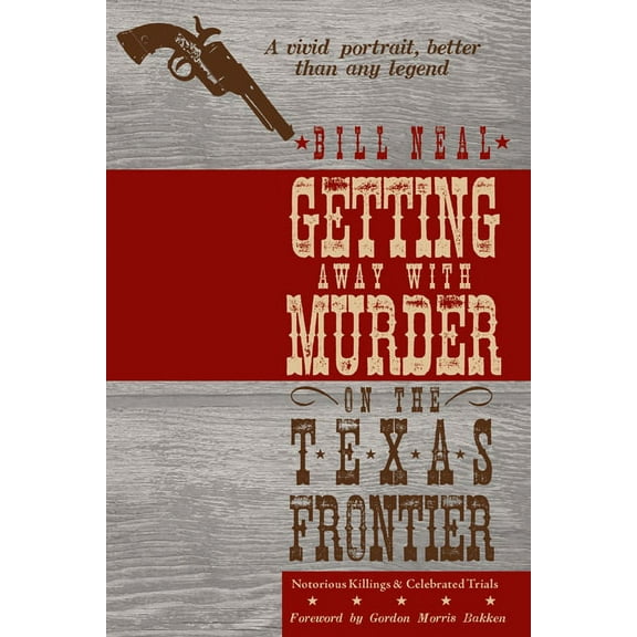 Getting Away with Murder on the Texas Frontier: Notorious Killings and Celebrated Trials, (Paperback)