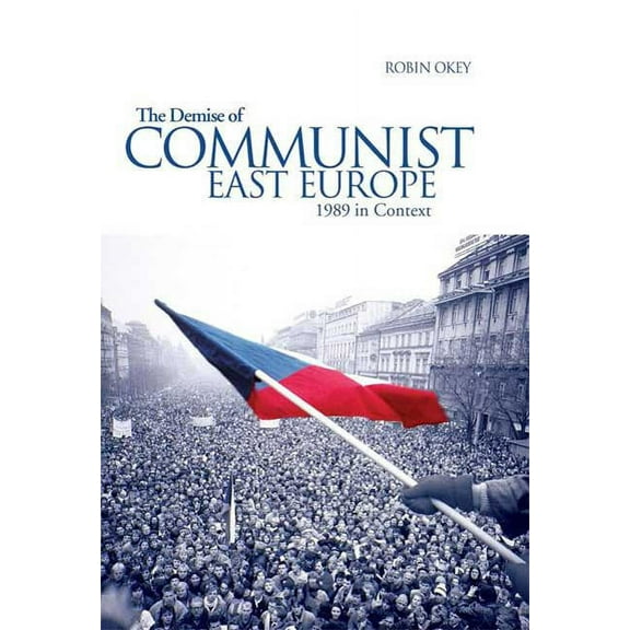 Historical Endings The Demise of Communist East Europe: 1989 in Context, (Paperback)