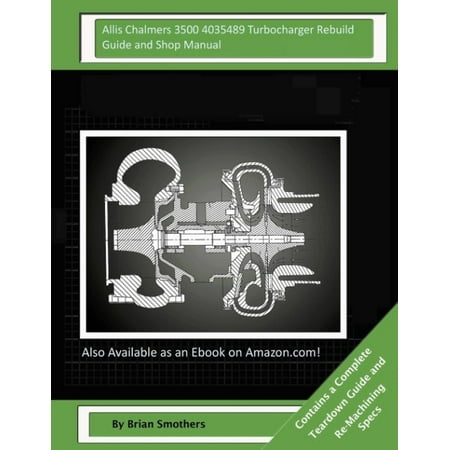 Allis Chalmers 3500 4035489 Turbocharger Rebuild Guide and Shop Manual: Garrett Honeywell T04b80 409040-0007, 409040-9007, 409040-5007, 409040-7 Turbo