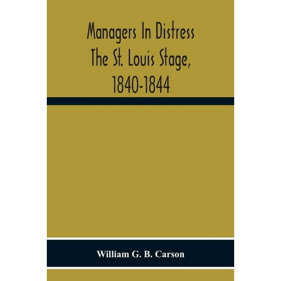 Managers In Distress The St. Louis Stage, 1840-1844 (Paperback)