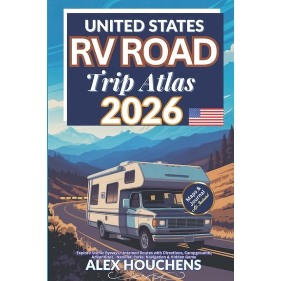 United States RV Road Trip Atlas 2026: Explore Scenic Byways, Untamed Routes with Directions, Campgrounds, Adventures, N, (Paperback)