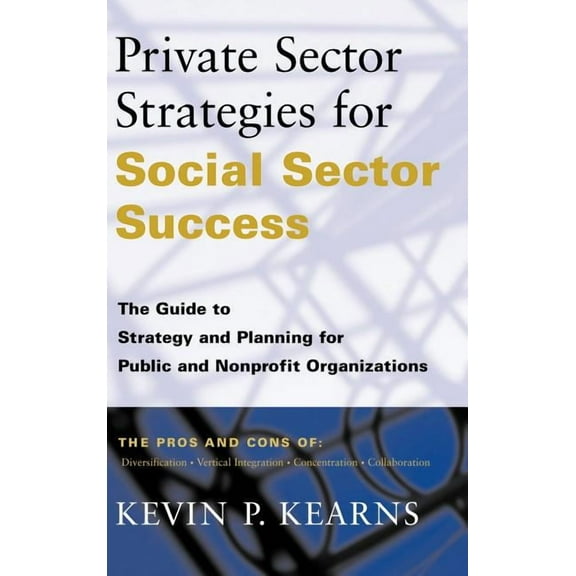 Jossey-Bass Nonprofit & Public Management Series: Private Sector Strategies for Social Sector Success: The Guide to Strategy and Planning for Public and Nonprofit Organizations (Hardcover)