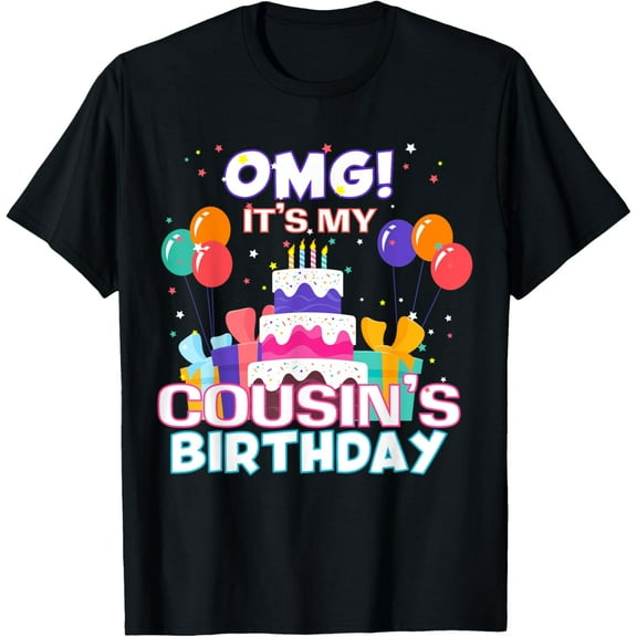 OMG It's My Cousin's Birthday T-Shirt