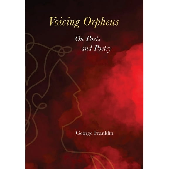 Voicing Orpheus: On Poets and Poetry, (Paperback)