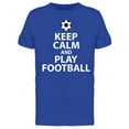 thumbnail image 1 of Keep Calm And Play Football! T-Shirt Men -Image by Shutterstock, Male Small, 1 of 2