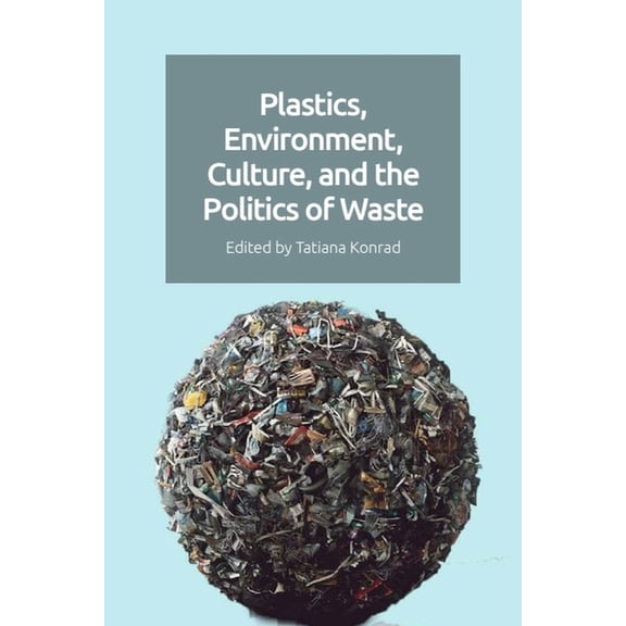 Plastics, Environment, Culture and the Politics of Waste, (Hardcover)