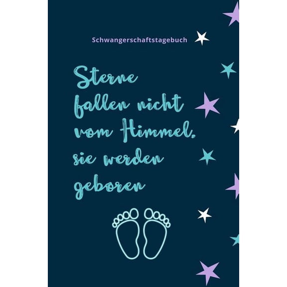 Sterne Fallen Nicht Vom Himmel, Sie Werden Geboren Schwangerschaftstagebuch: A5 Tagebuch mit schönen Spruch als Geschenk für Schwangere - Geschenkidee für werdene Mütter - Schwangerschafts-tagebuch -