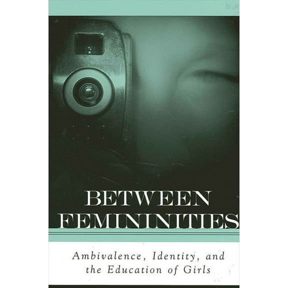 Suny Series, Second Thoughts: New Theore Between Femininities: Ambivalence, Identity, and the Education of Girls, (Paperback)