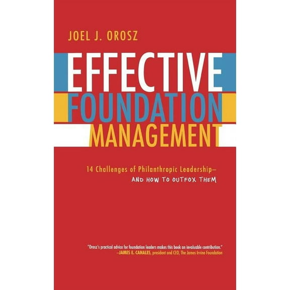Effective Foundation Management: 14 Challenges of Philanthropic Leadership-And How to Outfox Them, (Hardcover)