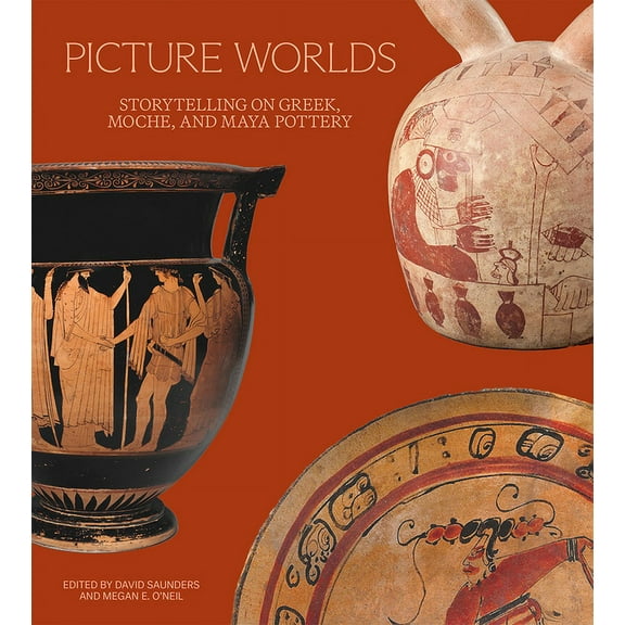 Picture Worlds: Storytelling on Greek, Moche, and Maya Pottery, (Paperback)