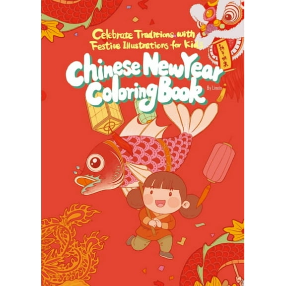 Chinese New Year Coloring Book: Celebrate Traditions with Festive Illustrations for Kids, (Paperback)