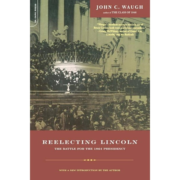 Reelecting Lincoln: The Battle for the 1864 Presidency, (Paperback)
