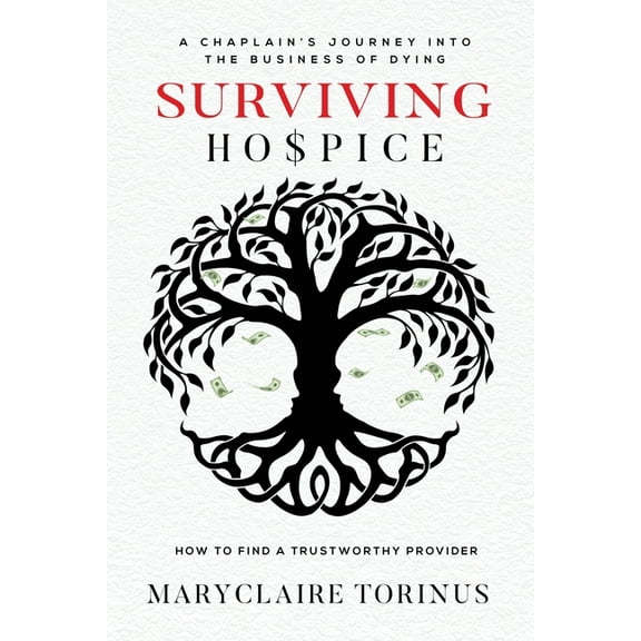 Surviving Hospice: A Chaplain's Journey Into the Business of Dying How to Find a Trustworthy Provider, (Paperback)