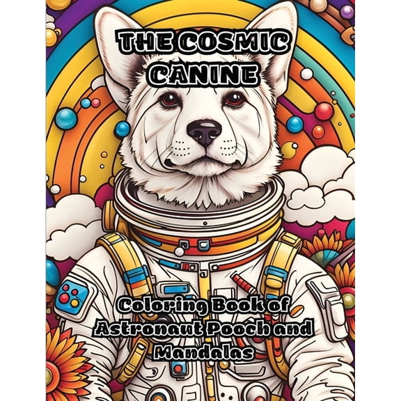 The Cosmic Canine: Coloring Book of Astronaut Pooch and Mandalas, (Paperback)