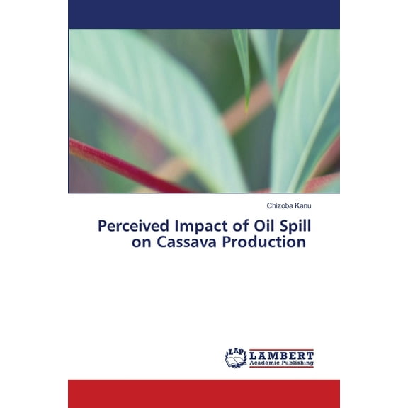 Perceived Impact of Oil Spill on Cassava Production, (Paperback)