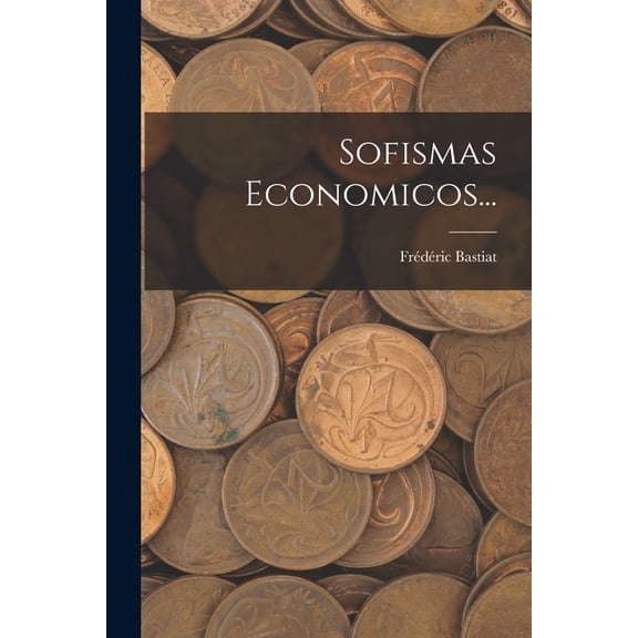 Sofismas Economicos..., (Paperback)