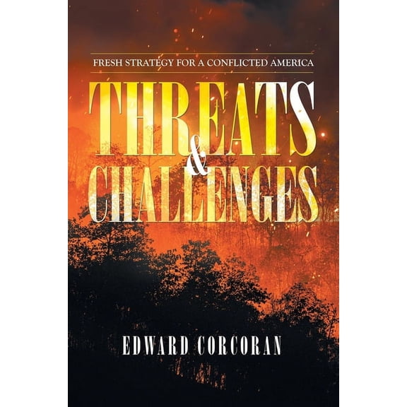 Threats & Challenges : Fresh Strategy for a Conflicted America