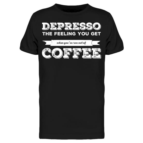 Quote Coffee Depresso Tee Men's -Image by Shutterstock