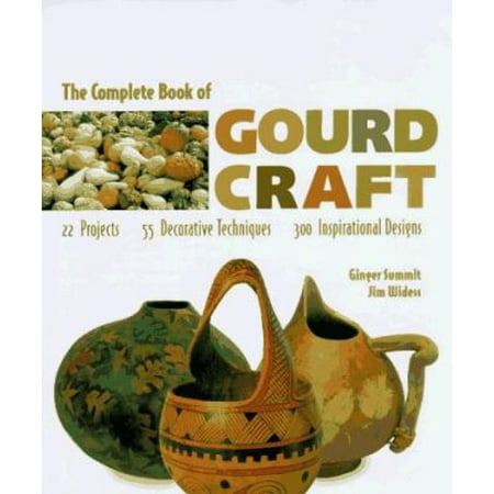 The Complete Book of Gourd Craft: 22 Projects, 55 Decorative Techniques, 300 Inspirational Designs, Used [Hardcover]