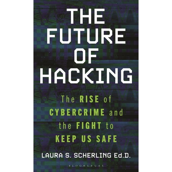 The Future of Hacking: The Rise of Cybercrime and the Fight to Keep Us Safe, (Hardcover)