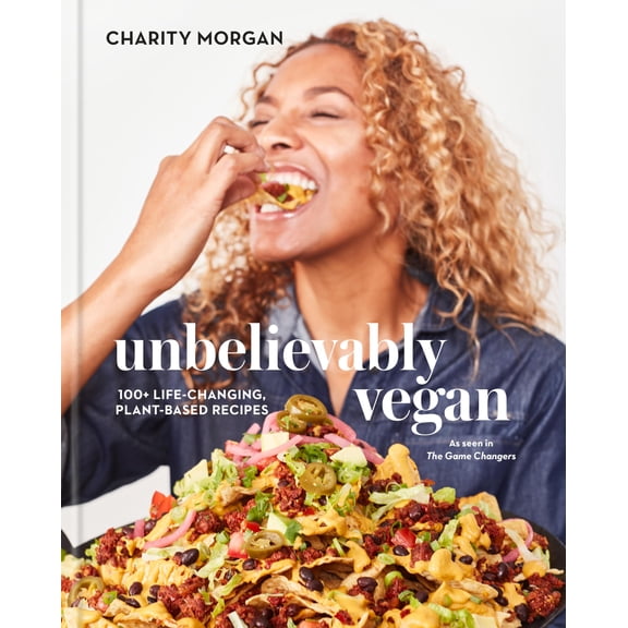 Pre-Owned Unbelievably Vegan: 100  Life-Changing, Plant-Based Recipes: A Cookbook (Hardcover) 0593232984 9780593232989