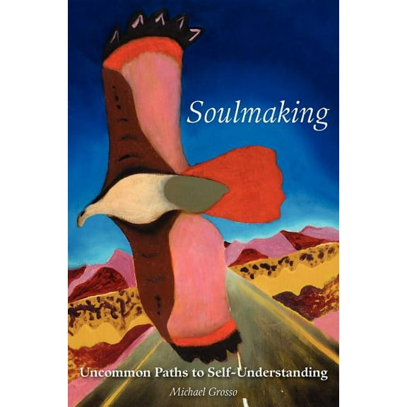 Soulmaking: Uncommon Paths to Self-Understanding, (Paperback)