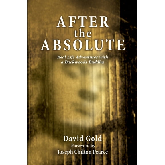 After the Absolute: Real Life Adventures With A Backwoods Buddha (Paperback)
