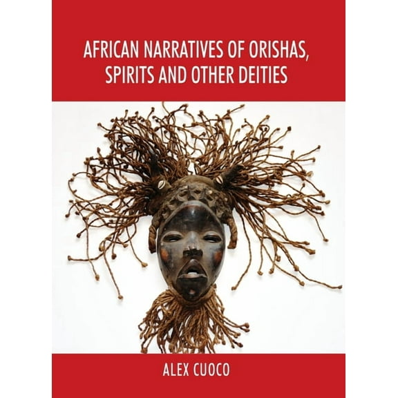 African Narratives of Orishas, Spirits and Other Deities, (Hardcover)